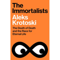 The Immortalists: The Death of Death and the Race for Eternal Life