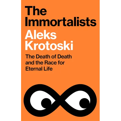 The Immortalists: The Death of Death and the Race for Eternal Life