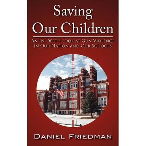 Saving Our Children: An In-Depth Look at Gun Violence in Our Nation and Our Schools