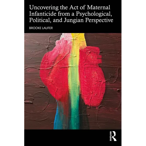 Uncovering the Act of Maternal Infanticide from a Psychological, Political, and Jungian Perspective
