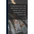Chromatics, or, An Essay on the Analogy and Harmony of Colours