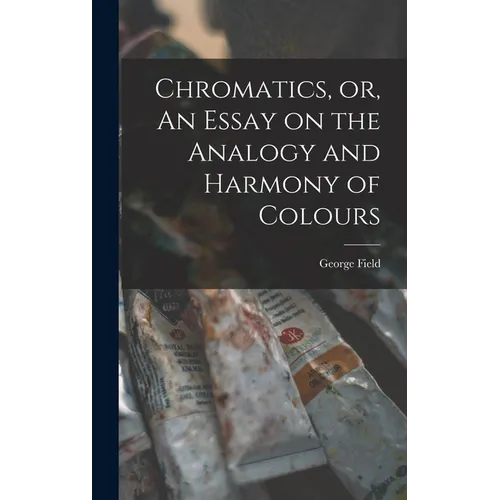 Chromatics, or, An Essay on the Analogy and Harmony of Colours