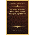The Hindu System Of Self-Culture Of The Patanjala Yoga Shastra