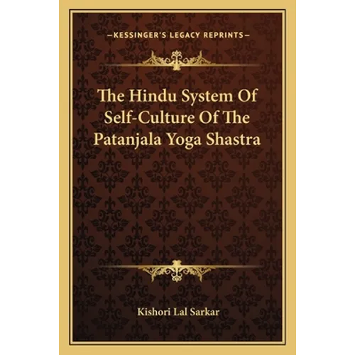 The Hindu System Of Self-Culture Of The Patanjala Yoga Shastra