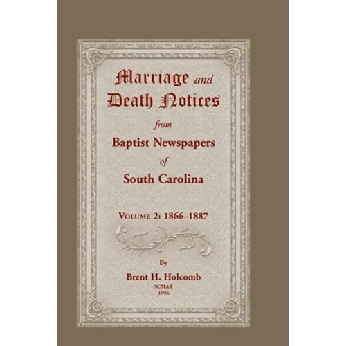 Marriage and Death Notices from Baptist Newspapers of South Carolina, Volume 2: 1866-1887