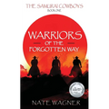 Warriors of the Forgotten Way: The Samurai Cowboys - Book One