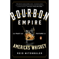 Bourbon Empire: The Past and Future of America's Whiskey