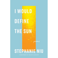 I Would Define the Sun: Poems