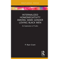 Internalized Homonegativity Among Same Gender Loving Black Men: An Exploration of Truths