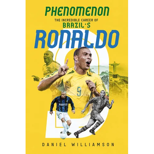 Phenomenon: The Incredible Career of Brazil's Ronaldo