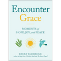 Encounter Grace: Moments of Hope, Joy, and Peace