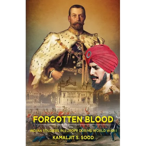 Forgotten Blood: Indian Soldiers in Europe during World War I