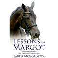 Lessons With Margot: Notes on Dressage from the Author of The Dressage Chronicles