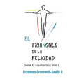 El triángulo de la felicidad: Serie El Equilibrista: Vol. I