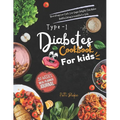 Type 1 diabetes cookbook for kids: Nourishing Low-Carb, Low-Sugar Delights That Makes Healthy Eating Irresistible For Kids