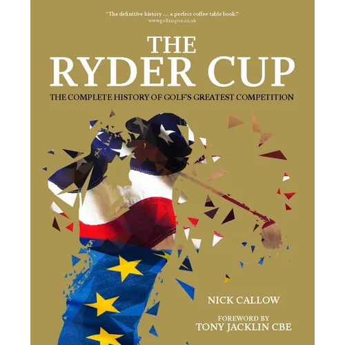 The Ryder Cup: The Complete History of Golf's Greatest Competition