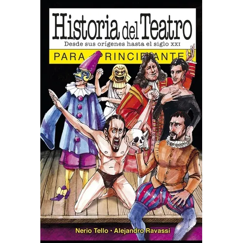 Historia del teatro para principiantes: con ilustraciones de Alejandro Ravassi