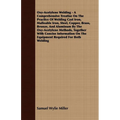 Oxy-Acetylene Welding - A Comprehensive Treatise On The Practice Of Welding Cast Iron, Malleable Iron, Steel, Copper, Brass, Bronze, And Aluminum By T
