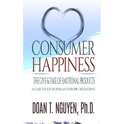Consumer Happiness: The Give and Take of Emotional Products: A Case Study in Philanthropic Branding