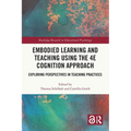 Embodied Learning and Teaching Using the 4E Cognition Approach: Exploring Perspectives in Teaching Practices