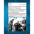 State of Vermont Proposals of Amendment to Constitution Report of Commission