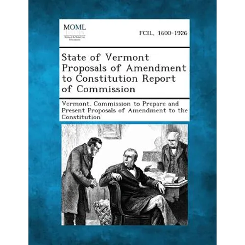 State of Vermont Proposals of Amendment to Constitution Report of Commission