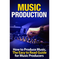 Music Production: How to Produce Music, The Easy to Read Guide for Music Producers Introduction
