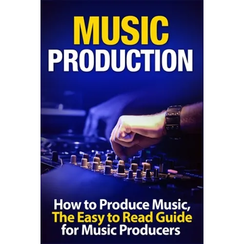 Music Production: How to Produce Music, The Easy to Read Guide for Music Producers Introduction