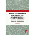 Family Engagement in Black Students' Academic Success: Achievement and Resistance in an American Suburban School