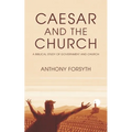 Caesar and the Church: A Biblical Study of Government and Church