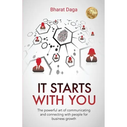 It Starts With You: The powerful art of communicating and connecting with people for business growth