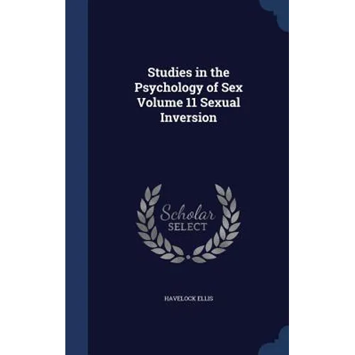 Studies in the Psychology of Sex Volume 11 Sexual Inversion