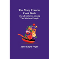 The Mary Frances Cook Book; Or, Adventures Among the Kitchen People