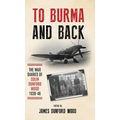 To Burma and Back: The War Diaries of Colin Dunford Wood, 1939-46