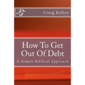 How to Get Out of Debt: A Simple Biblical Approach to Living Debt-Free
