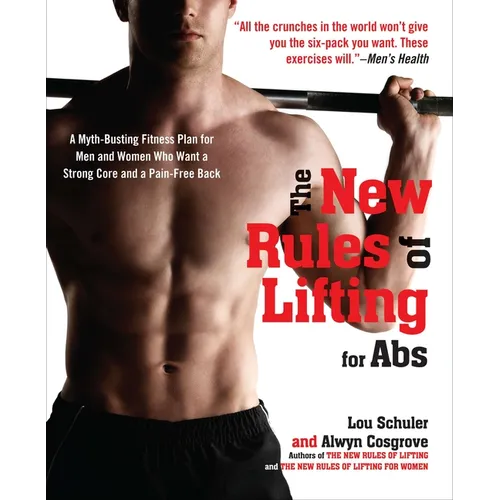 The New Rules of Lifting for ABS: A Myth-Busting Fitness Plan for Men and Women Who Want a Strong Core and a Pain-Free Back