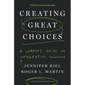 Creating Great Choices: A Leader's Guide to Integrative Thinking
