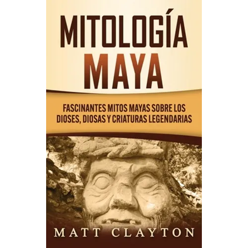 Mitología Maya: Fascinantes mitos mayas sobre los dioses, diosas y criaturas legendarias
