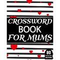 Crossword Book For Mums: Amazing Large Print Mum's Challenging Crossword Book For Puzzle Game Lovers Senior Women With Supply Of 80 Puzzles And