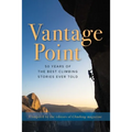 Vantage Point: 50 Years of the Best Climbing Stories Ever Told