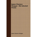 James Clarence Mangan - His Selected Poems
