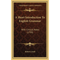 A Short Introduction To English Grammar: With Critical Notes (1799)