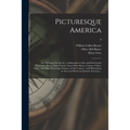 Picturesque America; or, The Land We Live in: a Delineation by Pen and Pencil of the Mountains, Rivers, Lakes, Forests, Water-falls, Shores, Cañons, V