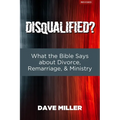 Disqualified?: What the Bible Says about Divorce, Remarriage, and Ministry