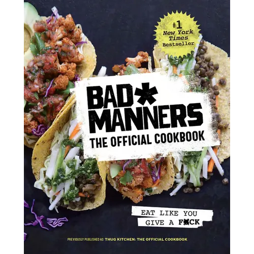 Bad Manners: The Official Cookbook: Eat Like You Give a F*ck: A Vegan Cookbook