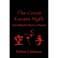 The Great Karate Myth: Unravelling the Mystery of Karate