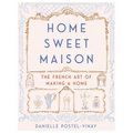 Home Sweet Maison: The French Art of Making a Home