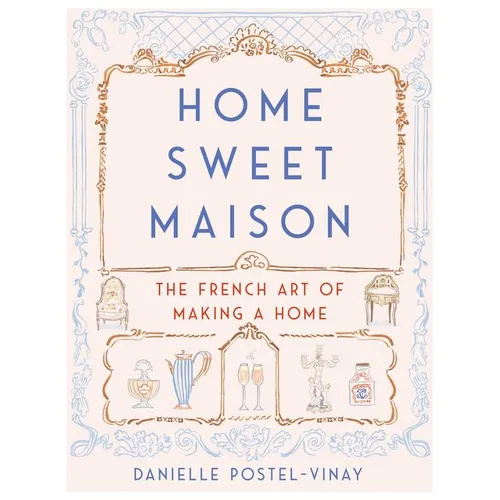 Home Sweet Maison: The French Art of Making a Home
