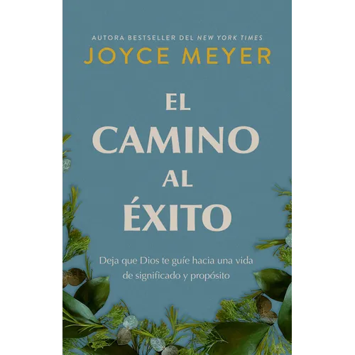 El Camino Al Éxito: Deja Que Dios Te Guíe Hacia Una Vida de Significado Y Propósito/ The Pathway to Success
