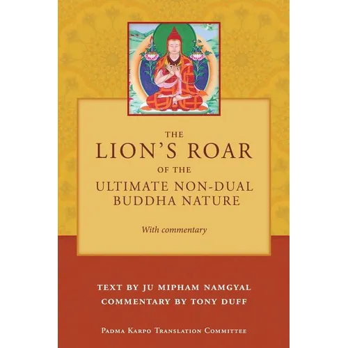 The Lion's Roar of the Ultimate Non-Dual Buddha Nature by Ju Mipham with Commentary by Tony Duff